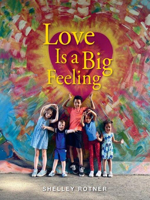 Title details for Love Is a Big Feeling by Shelley Rotner - Available
